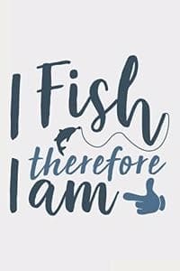 I Fish Therefore I Am