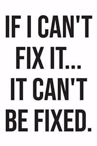 If I Can't Fix It It...