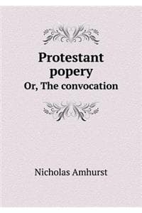 Protestant Popery Or...