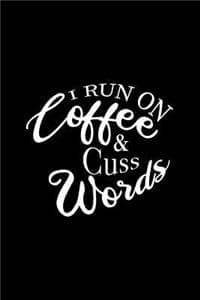 I Run On Coffee And ...