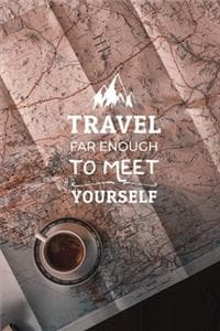 Travel Far Enough to...